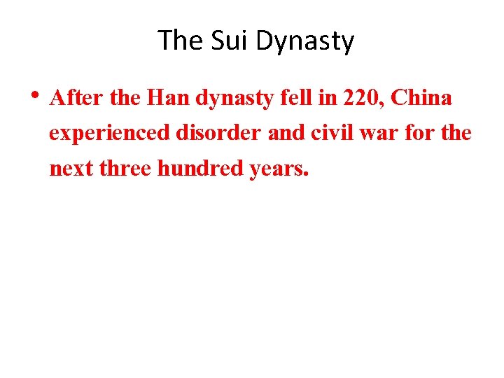 The Sui Dynasty • After the Han dynasty fell in 220, China experienced disorder