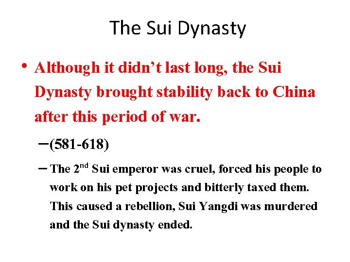 The Sui Dynasty • Although it didn’t last long, the Sui Dynasty brought stability
