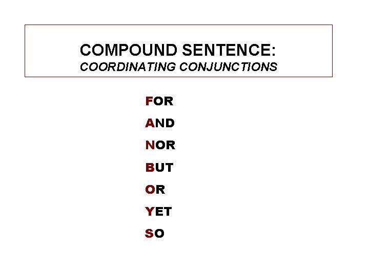 COMPOUND SENTENCE: COORDINATING CONJUNCTIONS FOR AND NOR BUT OR YET SO 