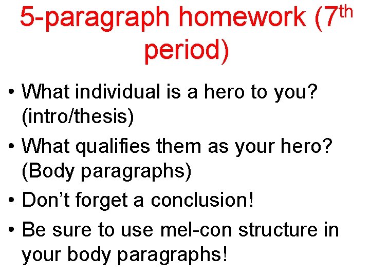 5 -paragraph homework period) th (7 • What individual is a hero to you?