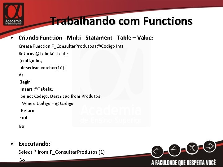 Trabalhando com Functions • Criando Function - Multi - Statament - Table – Value: