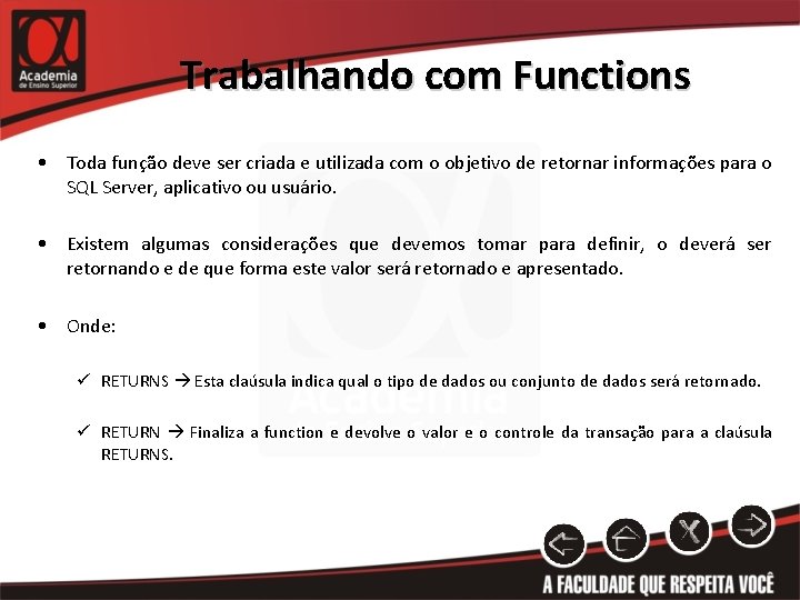 Trabalhando com Functions • Toda função deve ser criada e utilizada com o objetivo