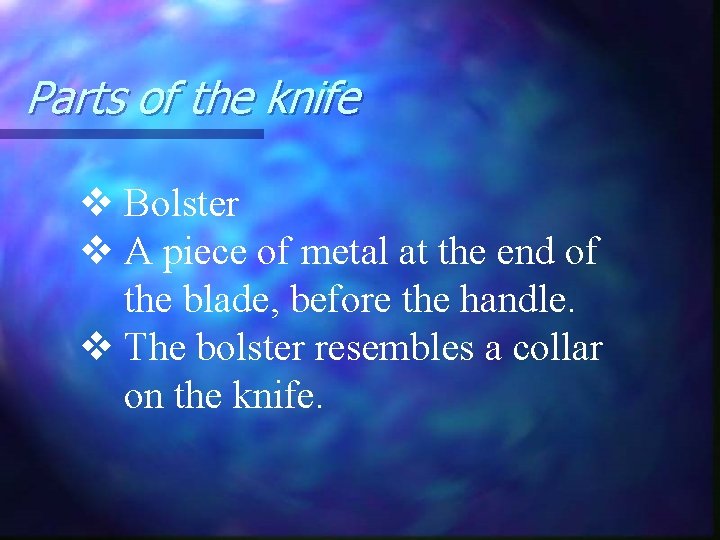 Parts of the knife v Bolster v A piece of metal at the end