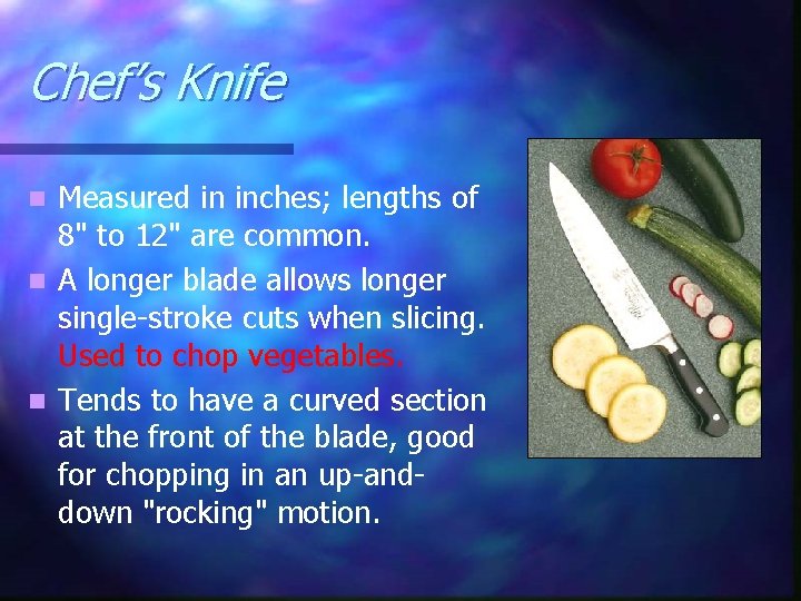 Chef’s Knife Measured in inches; lengths of 8" to 12" are common. n A