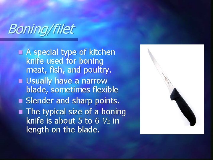 Boning/filet A special type of kitchen knife used for boning meat, fish, and poultry.