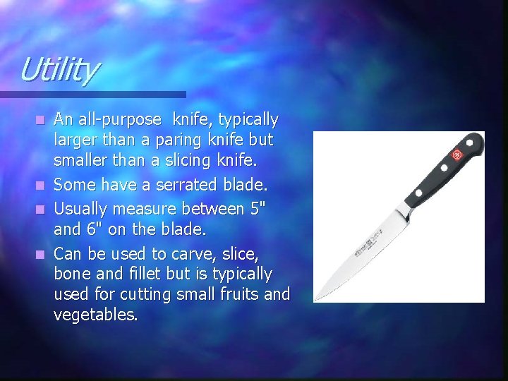 Utility n n An all-purpose knife, typically larger than a paring knife but smaller