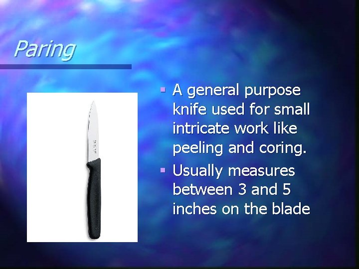 Paring § A general purpose knife used for small intricate work like peeling and