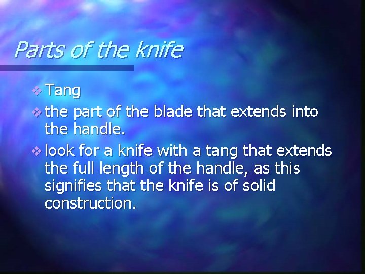 Parts of the knife v Tang v the part of the blade that extends