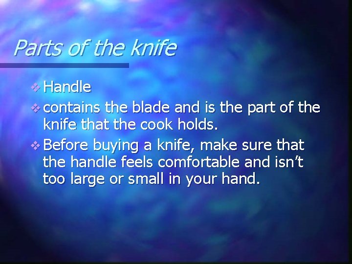 Parts of the knife v Handle v contains the blade and is the part