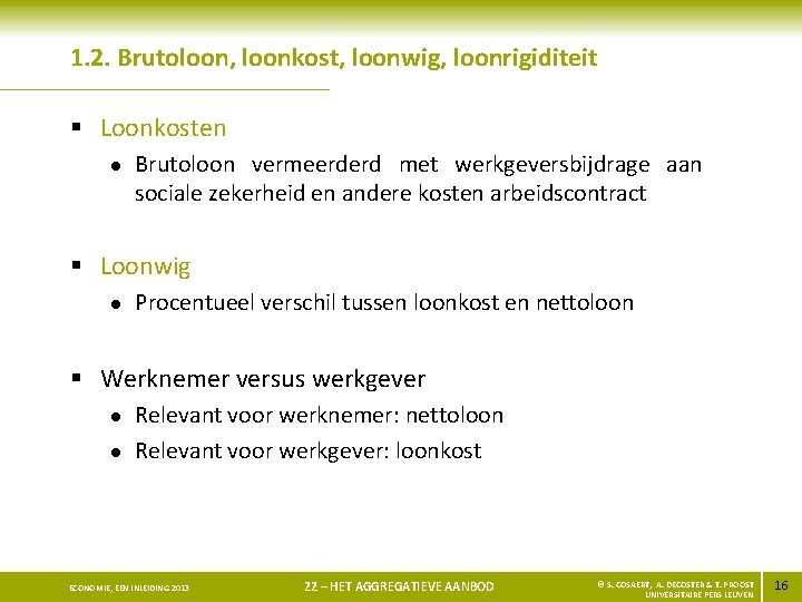 1. 2. Brutoloon, loonkost, loonwig, loonrigiditeit § Loonkosten l Brutoloon vermeerderd met werkgeversbijdrage aan