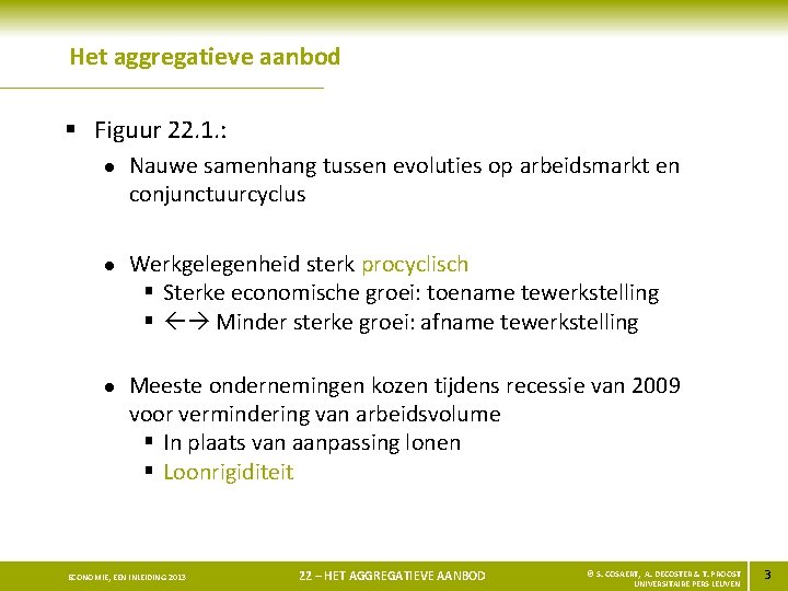 Het aggregatieve aanbod § Figuur 22. 1. : l l l Nauwe samenhang tussen