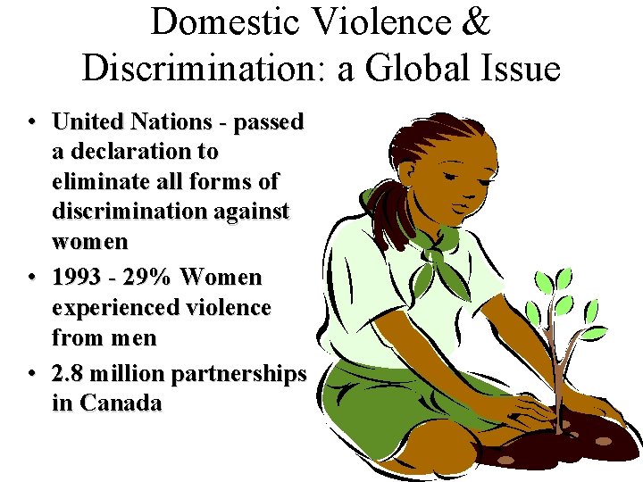 Domestic Violence & Discrimination: a Global Issue • United Nations - passed a declaration