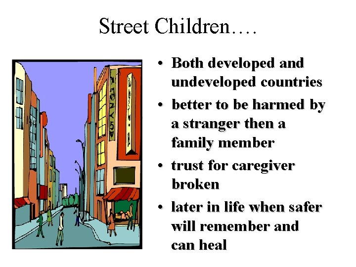 Street Children…. • Both developed and undeveloped countries • better to be harmed by