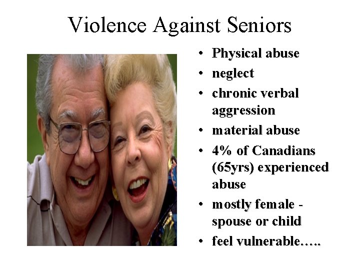 Violence Against Seniors • • Physical abuse neglect chronic verbal aggression material abuse 4%