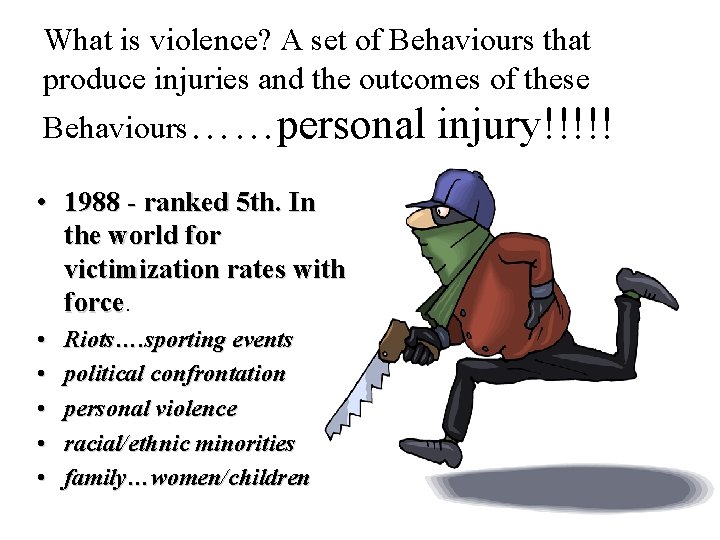 What is violence? A set of Behaviours that produce injuries and the outcomes of