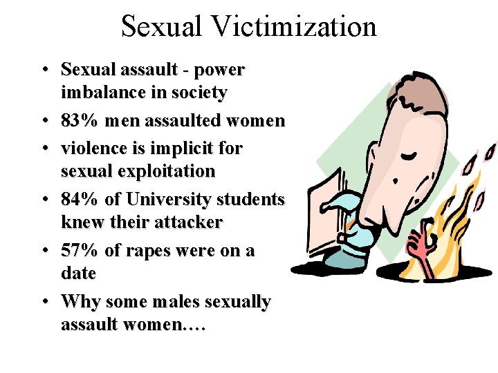 Sexual Victimization • Sexual assault - power imbalance in society • 83% men assaulted