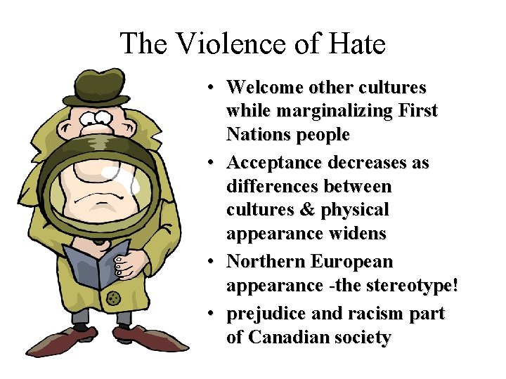 The Violence of Hate • Welcome other cultures while marginalizing First Nations people •