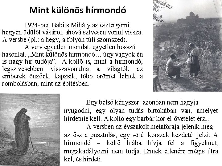 Mint különös hírmondó 1924 -ben Babits Mihály az esztergomi hegyen üdülőt vásárol, ahová szívesen