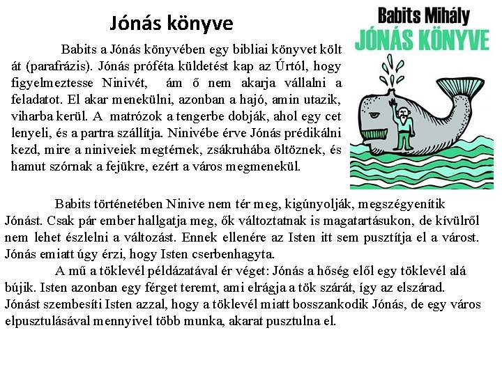 Jónás könyve Babits a Jónás könyvében egy bibliai könyvet költ át (parafrázis). Jónás próféta