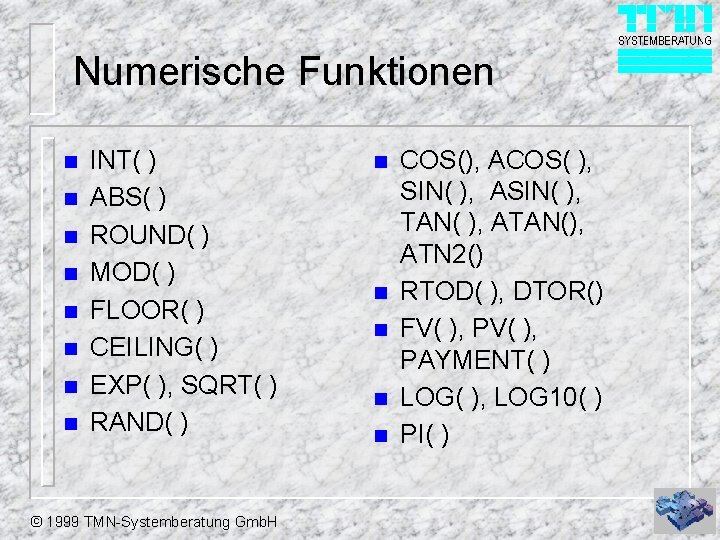 Numerische Funktionen n n n n INT( ) ABS( ) ROUND( ) MOD( )