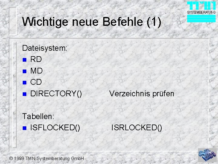 Wichtige neue Befehle (1) Dateisystem: n RD n MD n CD n DIRECTORY() Verzeichnis