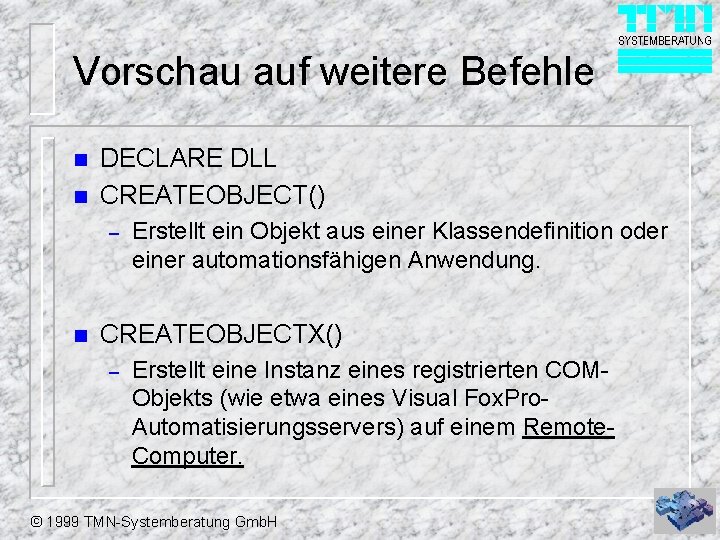 Vorschau auf weitere Befehle n n DECLARE DLL CREATEOBJECT() – n Erstellt ein Objekt