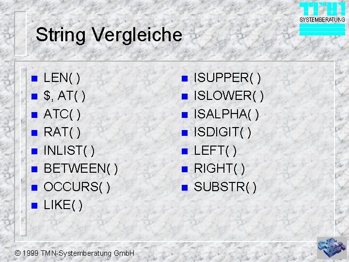 String Vergleiche n n n n LEN( ) $, AT( ) ATC( ) RAT(