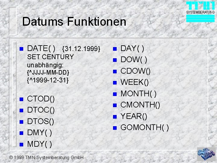 Datums Funktionen n n n DATE( ) {31. 12. 1999} n SET CENTURY unabhängig: