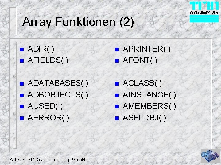 Array Funktionen (2) n n n ADIR( ) AFIELDS( ) n ADATABASES( ) ADBOBJECTS(