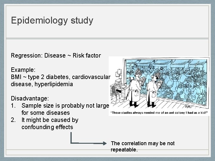 Epidemiology study Regression: Disease ~ Risk factor Example: BMI ~ type 2 diabetes, cardiovascular