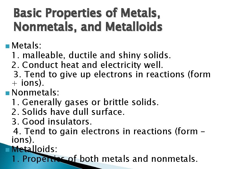 Basic Properties of Metals, Nonmetals, and Metalloids n Metals: 1. malleable, ductile and shiny