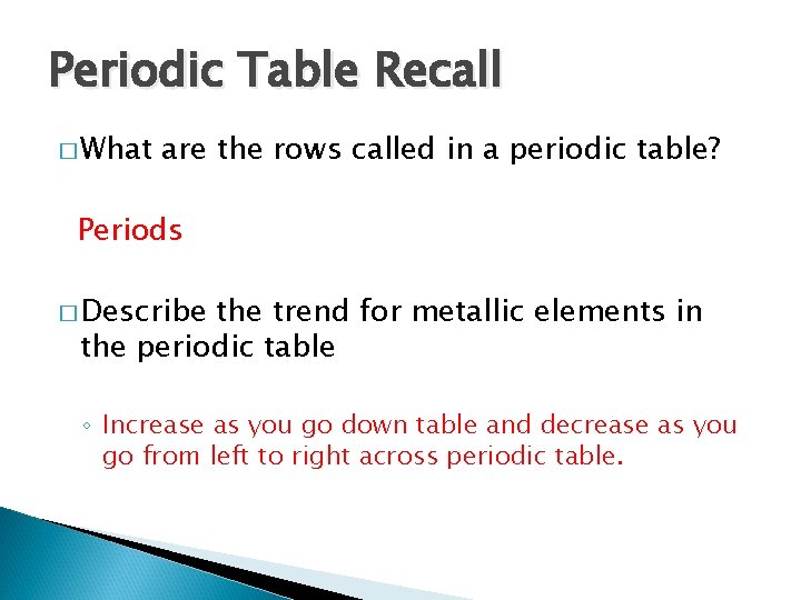 Periodic Table Recall � What are the rows called in a periodic table? Periods