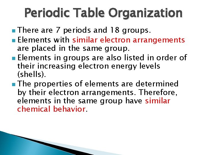 Periodic Table Organization There are 7 periods and 18 groups. n Elements with similar