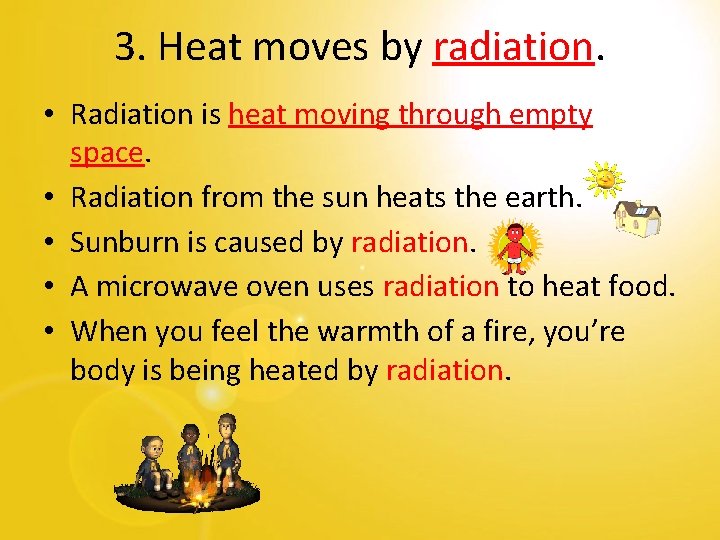 3. Heat moves by radiation. • Radiation is heat moving through empty space. •