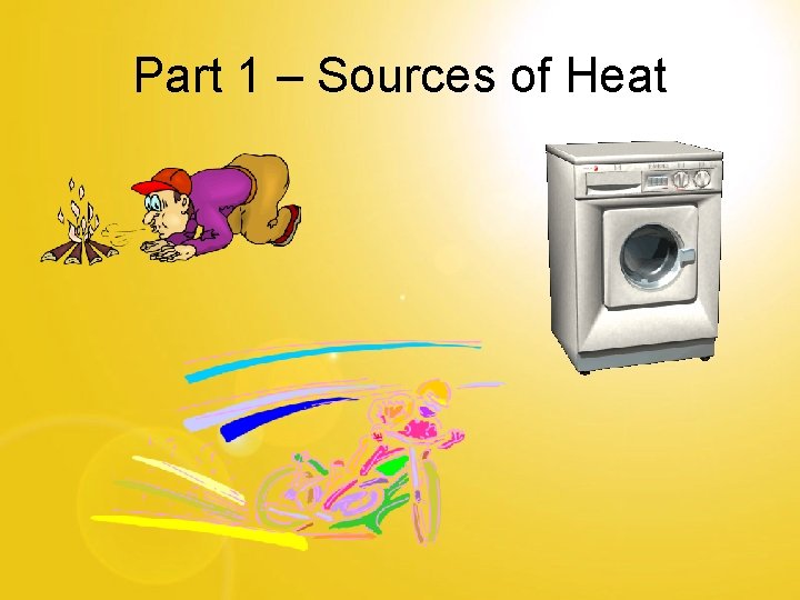Part 1 – Sources of Heat 