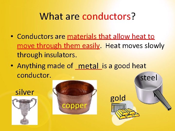 What are conductors? • Conductors are materials that allow heat to move through them