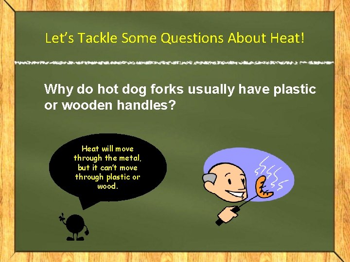 Let’s Tackle Some Questions About Heat! Why do hot dog forks usually have plastic