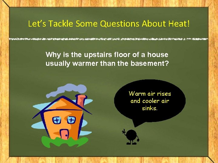 Let’s Tackle Some Questions About Heat! Why is the upstairs floor of a house