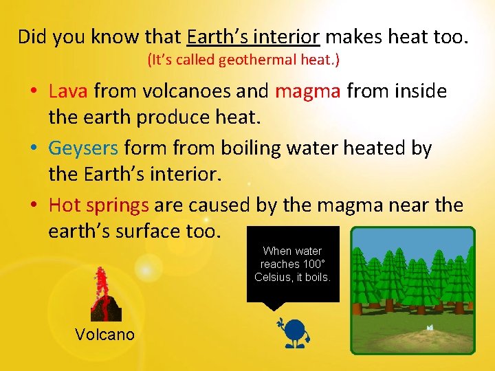 Did you know that Earth’s interior makes heat too. (It’s called geothermal heat. )