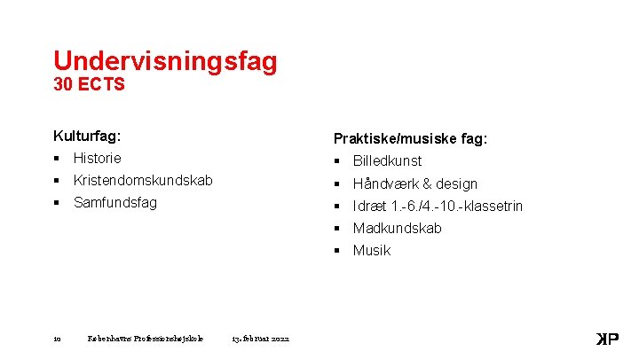 Undervisningsfag 30 ECTS Kulturfag: Praktiske/musiske fag: § Historie § Billedkunst § Kristendomskundskab § Håndværk