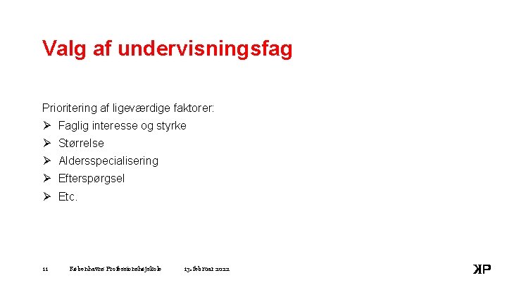 Valg af undervisningsfag Prioritering af ligeværdige faktorer: Ø Faglig interesse og styrke Ø Størrelse