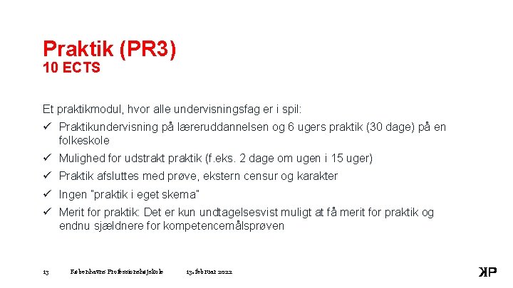 Praktik (PR 3) 10 ECTS Et praktikmodul, hvor alle undervisningsfag er i spil: ü