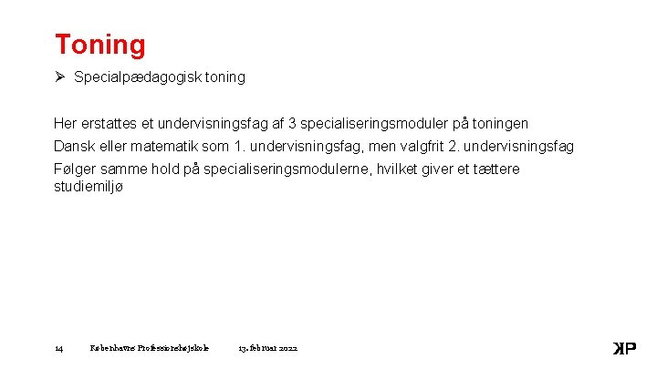 Toning Ø Specialpædagogisk toning Her erstattes et undervisningsfag af 3 specialiseringsmoduler på toningen Dansk