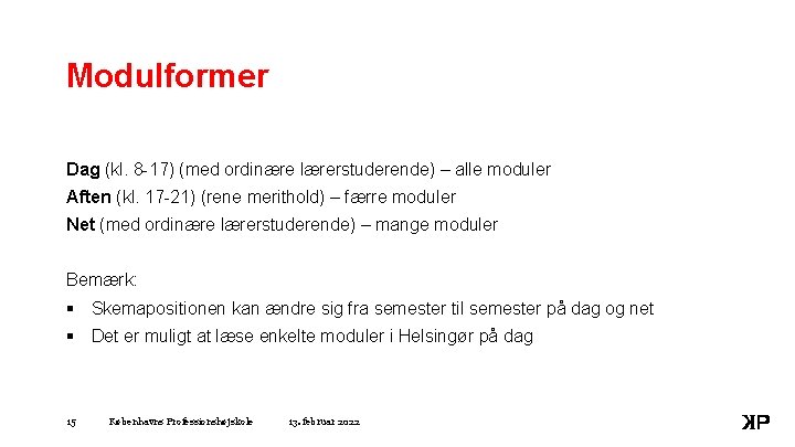 Modulformer Dag (kl. 8 -17) (med ordinære lærerstuderende) – alle moduler Aften (kl. 17