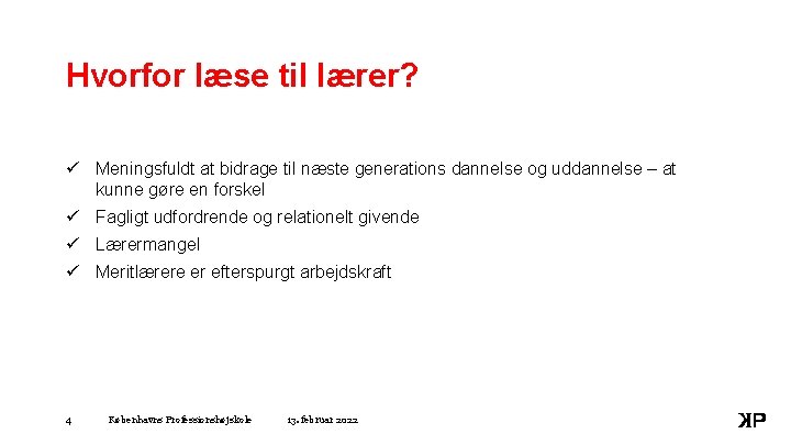 Hvorfor læse til lærer? ü Meningsfuldt at bidrage til næste generations dannelse og uddannelse