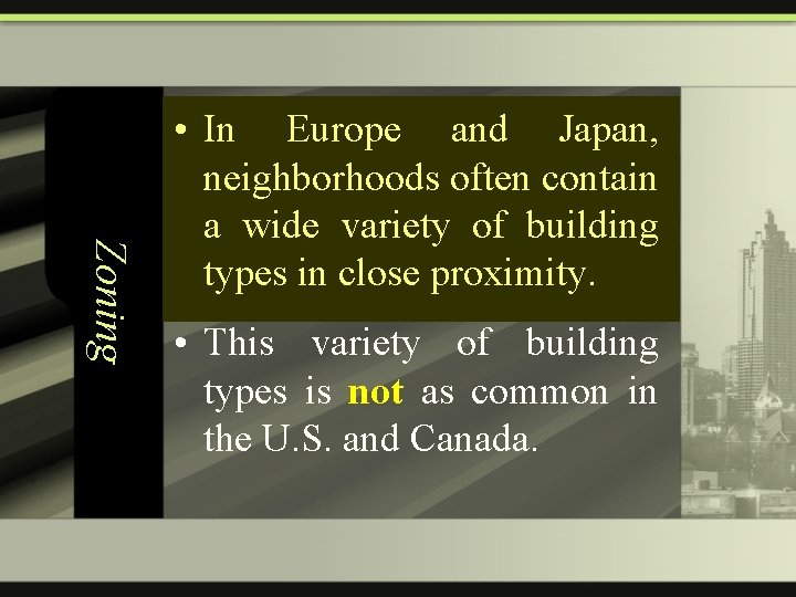 Zoning • In Europe and Japan, neighborhoods often contain a wide variety of building