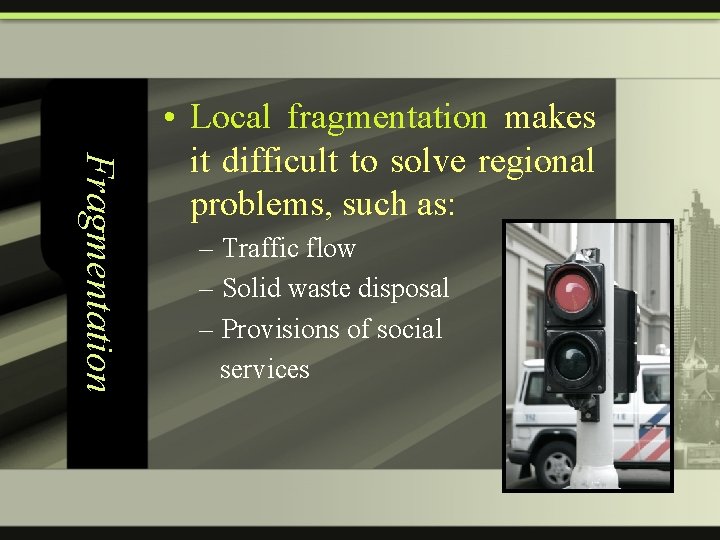 Fragmentation • Local fragmentation makes it difficult to solve regional problems, such as: –