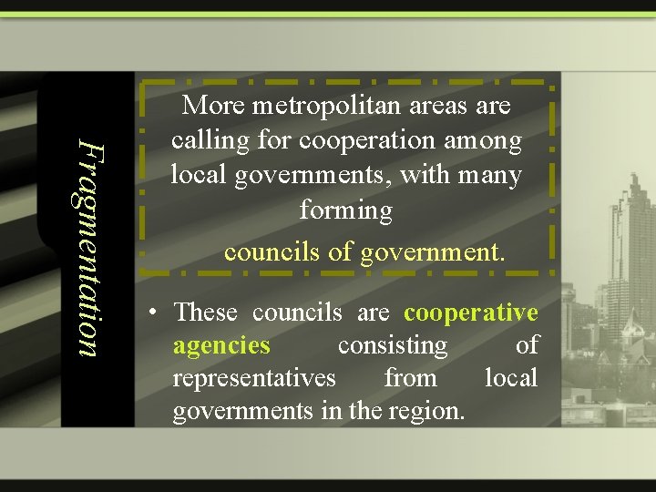 Fragmentation More metropolitan areas are calling for cooperation among local governments, with many forming