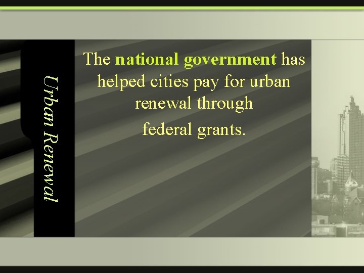 Urban Renewal The national government has helped cities pay for urban renewal through federal