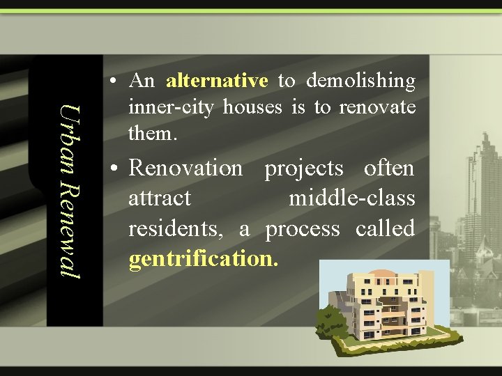 Urban Renewal • An alternative to demolishing inner-city houses is to renovate them. •